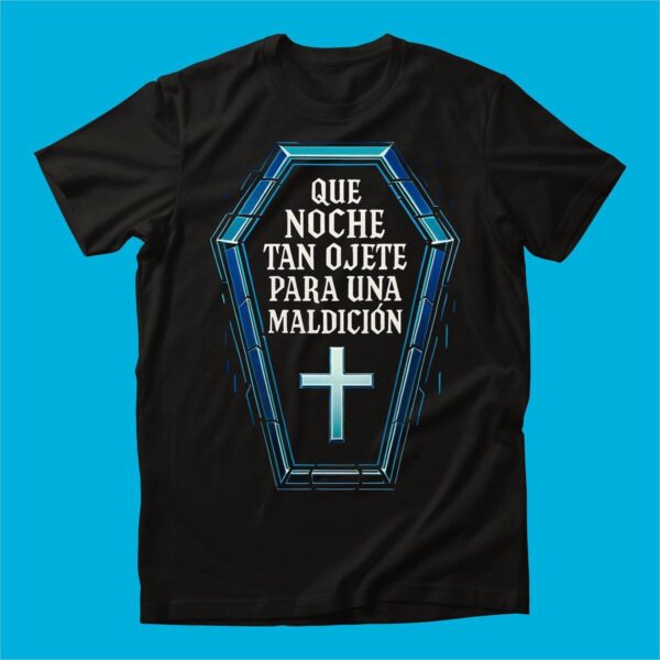 PLAYERA QUE NOCHE TAN OJETE HOMBRE